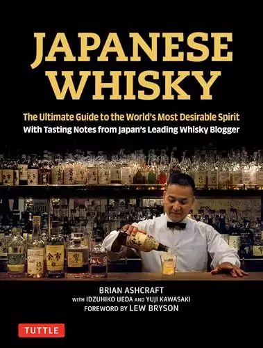 Japanese Whisky: The Ultimate Guide to the World's Most Desirable Spirit with Tasting Notes